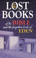 Lost Books of the Bible and the Forgotten Books of Eden: Rejected Texts, Apocryphal Stories, and Unfamiliar Scripture - Paperback