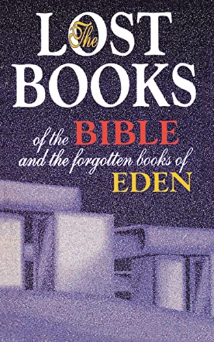 Lost Books of the Bible and the Forgotten Books of Eden: Rejected Texts, Apocryphal Stories, and Unfamiliar Scripture - Paperback