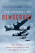 The Arsenal of Democracy: Fdr, Detroit, and an Epic Quest to Arm an America at War - Paperback