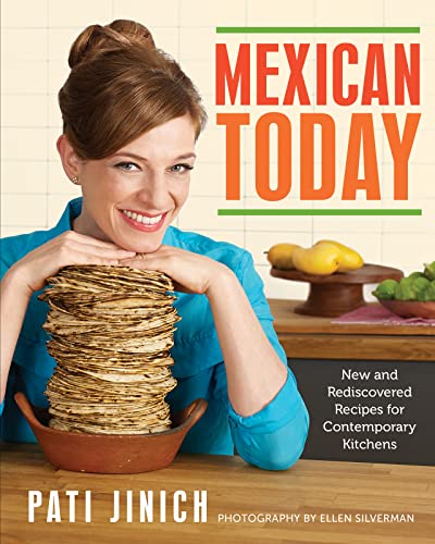 Mexican Today: New and Rediscovered Recipes for Contemporary Kitchens - Hardcover