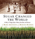Sugar Changed the World: A Story of Magic, Spice, Slavery, Freedom, and Science - Paperback