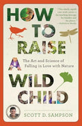 How to Raise a Wild Child: The Art and Science of Falling in Love with Nature - Paperback