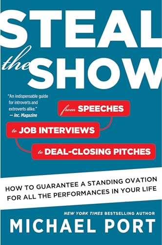 Steal the Show: From Speeches to Job Interviews to Deal-Closing Pitches, How to Guarantee a Standing Ovation for All the Performances in Your Life - Paperback