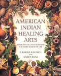 American Indian Healing Arts: Herbs, Rituals, and Remedies for Every Season of Life - Paperback