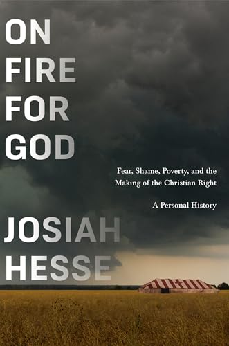 On Fire for God: Fear, Shame, Poverty, and the Making of the Christian Right - A Personal History - Hardcover
