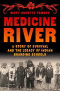 Medicine River: A Story of Survival and the Legacy of Indian Boarding Schools - Hardcover