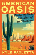 American Oasis: Finding the Future in the Cities of the Southwest - Hardcover