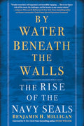 By Water Beneath the Walls: The Rise of the Navy Seals - Paperback