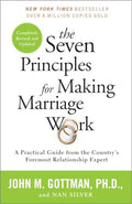 The Seven Principles for Making Marriage Work: A Practical Guide from the Country's Foremost Relationship Expert - Paperback