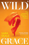 Wild Grace: The Untamed Women of Modern Dance - Hardcover