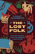 The Lost Folk: From the Forgotten Past to the Emerging Future of Folk - Hardcover