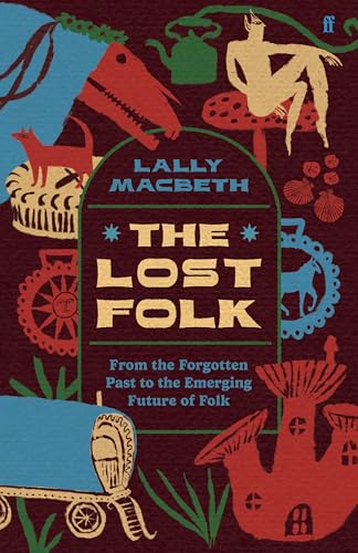 The Lost Folk: From the Forgotten Past to the Emerging Future of Folk - Hardcover