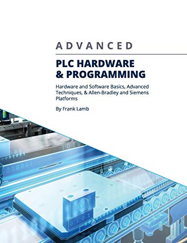 Advanced PLC Hardware & Programming: Hardware and Software Basics, Advanced Techniques & Allen-Bradley and Siemens Platforms - Paperback