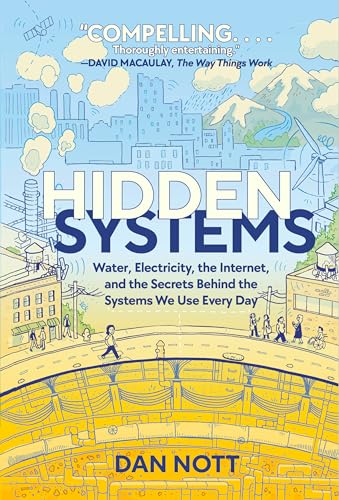 Hidden Systems: Water, Electricity, the Internet, and the Secrets Behind the Systems We Use Every Day (a Graphic Novel) - Hardcover
