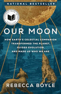 Our Moon: How Earth's Celestial Companion Transformed the Planet, Guided Evolution, and Made Us Who We Are - Paperback
