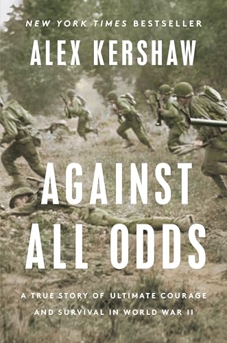 Against All Odds: A True Story of Ultimate Courage and Survival in World War II - Hardcover