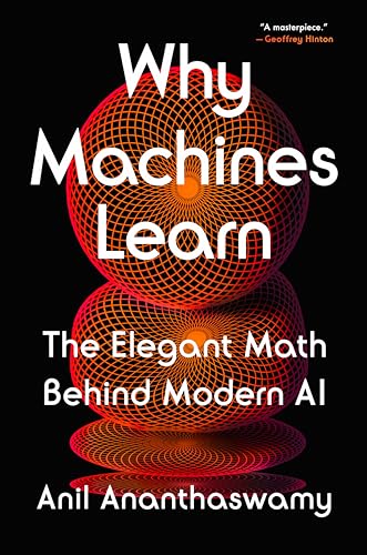 Why Machines Learn: The Elegant Math Behind Modern AI - Hardcover