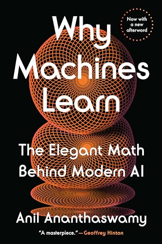Why Machines Learn: The Elegant Math Behind Modern AI - Paperback