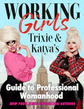 Working Girls: Trixie and Katya's Guide to Professional Womanhood - Hardcover