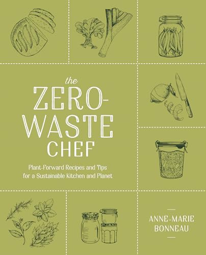 The Zero-Waste Chef: Plant-Forward Recipes and Tips for a Sustainable Kitchen and Planet: A Cookbook - Paperback