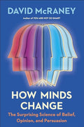 How Minds Change: The Surprising Science of Belief, Opinion, and Persuasion - Hardcover
