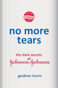 No More Tears: The Dark Secrets of Johnson & Johnson - Hardcover