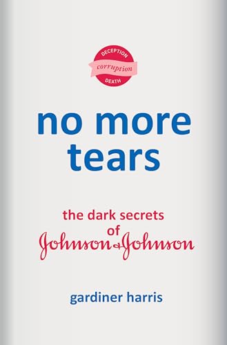 No More Tears: The Dark Secrets of Johnson & Johnson - Hardcover
