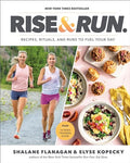 Rise and Run: Recipes, Rituals and Runs to Fuel Your Day: A Cookbook - Hardcover