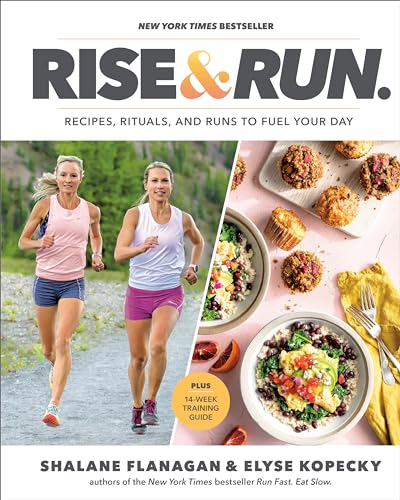 Rise and Run: Recipes, Rituals and Runs to Fuel Your Day: A Cookbook - Hardcover