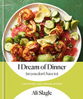 I Dream of Dinner (So You Don't Have To): Low-Effort, High-Reward Recipes: A Cookbook - Hardcover