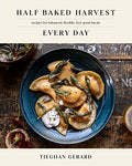 Half Baked Harvest Every Day: Recipes for Balanced, Flexible, Feel-Good Meals: A Cookbook - Hardcover