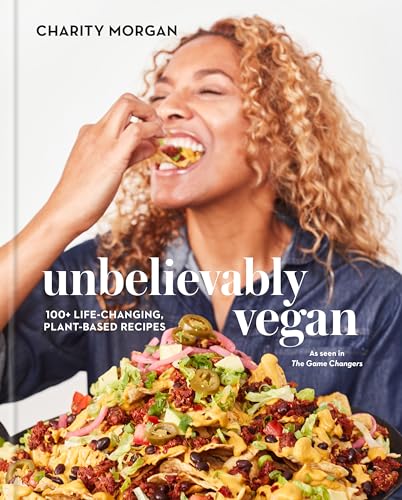 Unbelievably Vegan: 100+ Life-Changing, Plant-Based Recipes: A Cookbook - Hardcover