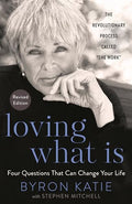 Loving What Is, Revised Edition: Four Questions That Can Change Your Life; The Revolutionary Process Called the Work - Paperback