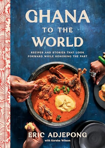 Ghana to the World: Recipes and Stories That Look Forward While Honoring the Past - Hardcover