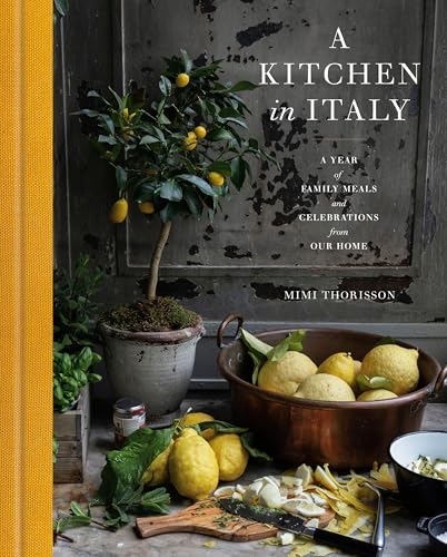 A Kitchen in Italy: A Year of Family Meals and Celebrations from Our Home - Hardcover