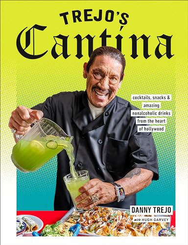 Trejo's Cantina: Cocktails, Snacks & Amazing Non-Alcoholic Drinks from the Heart of Hollywood - Hardcover