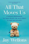 All That Moves Us: A Pediatric Neurosurgeon, His Young Patients, and Their Stories of Grace and Resilience - Paperback