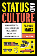 Status and Culture: How Our Desire for Social Rank Creates Taste, Identity, Art, Fashion, and Constant Change - Hardcover