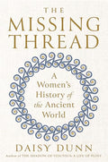 The Missing Thread: A Women's History of the Ancient World - Hardcover