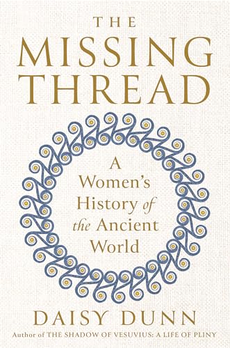 The Missing Thread: A Women's History of the Ancient World - Hardcover