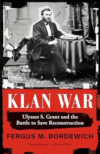 Klan War: Ulysses S. Grant and the Battle to Save Reconstruction - Paperback