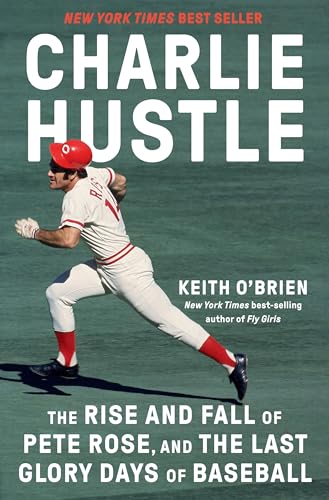 Charlie Hustle: The Rise and Fall of Pete Rose, and the Last Glory Days of Baseball - Hardcover