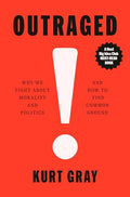 Outraged: Why We Fight about Morality and Politics and How to Find Common Ground - Hardcover