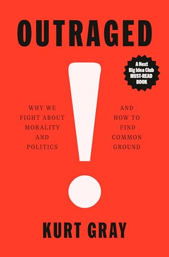 Outraged: Why We Fight about Morality and Politics and How to Find Common Ground - Hardcover