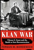 Klan War: Ulysses S. Grant and the Battle to Save Reconstruction - Hardcover