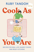 Cook as You Are: Recipes for Real Life, Hungry Cooks, and Messy Kitchens: A Cookbook - Hardcover