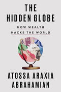 The Hidden Globe: How Wealth Hacks the World - Hardcover