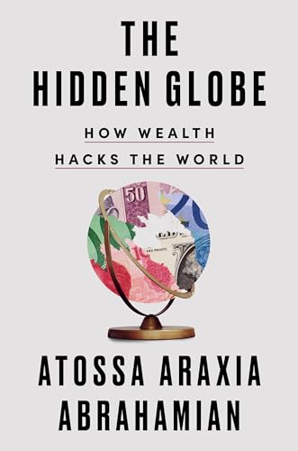 The Hidden Globe: How Wealth Hacks the World - Hardcover