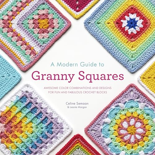 A Modern Guide to Granny Squares: Awesome Color Combinations and Designs for Fun and Fabulous Crochet Blocks - Paperback