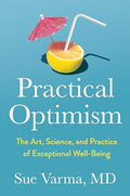 Practical Optimism: The Art, Science, and Practice of Exceptional Well-Being - Hardcover